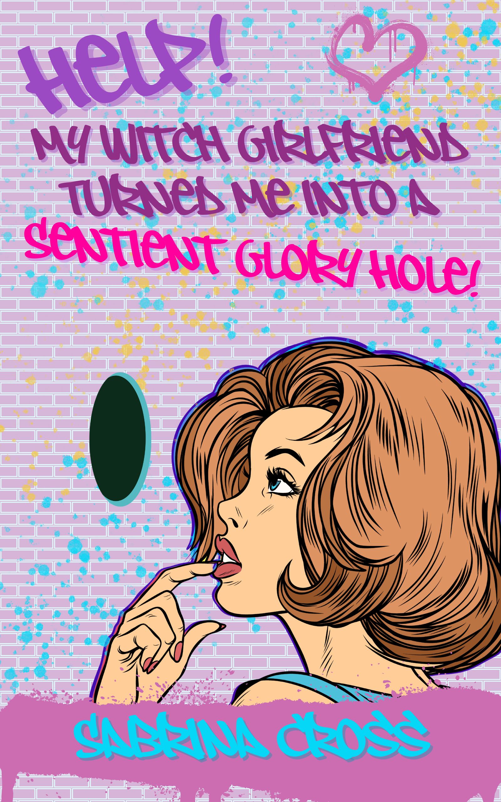 Help! My Witch Girlfriend Turned Me Into A Sentient Glory Hole!