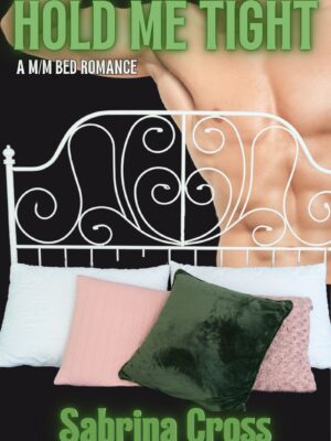 Hold Me Tight Cover with a half-naked man standing behind a wire metal headboard. There are white and green pillows on the bed.